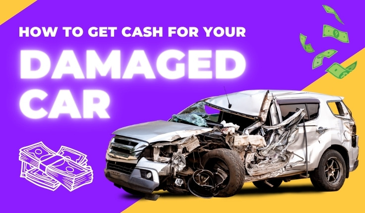 How to Get Cash for Your Damaged Car